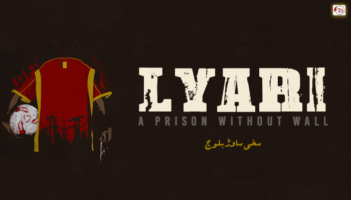 سخی ساوڑ بلوچ – Lyari A Prison Without Wall